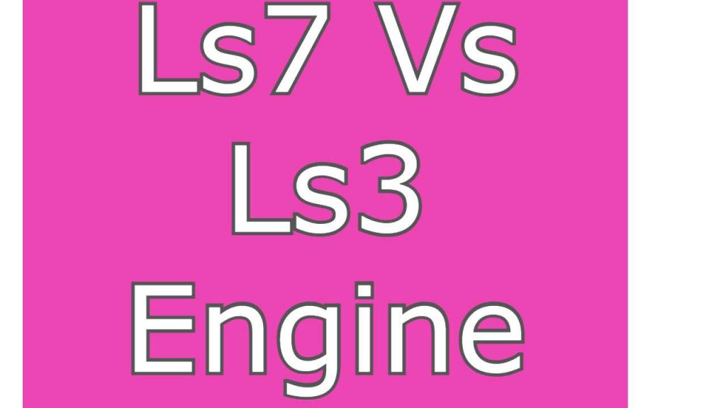 Ls7 Vs Ls3 Engine (Difference With Table)