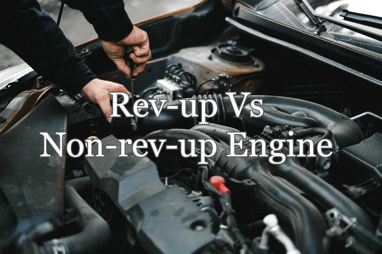 Rev-up Vs Non-rev-up Engine