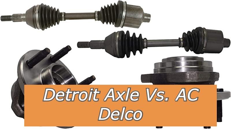 Detroit Axle Vs AC Delco