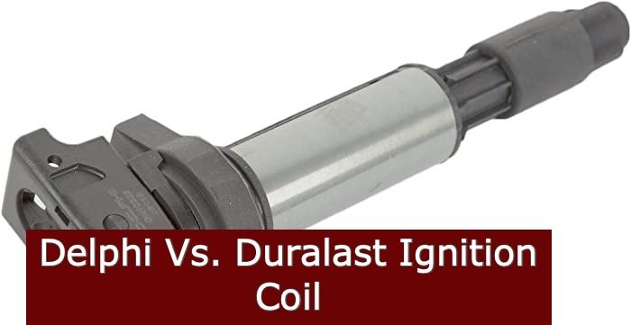 Delphi VS Duralast Ignition Coil