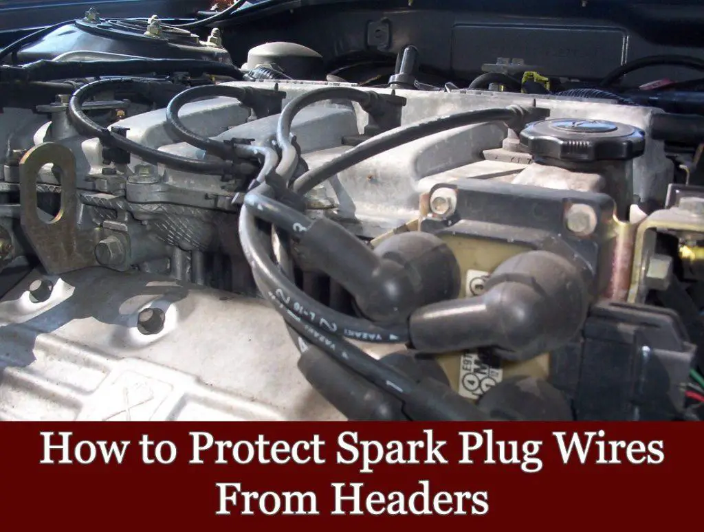 How To Protect Spark Plug Wires From Headers