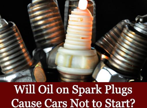 Will Oil on Spark Plugs Cause Cars Not to Start