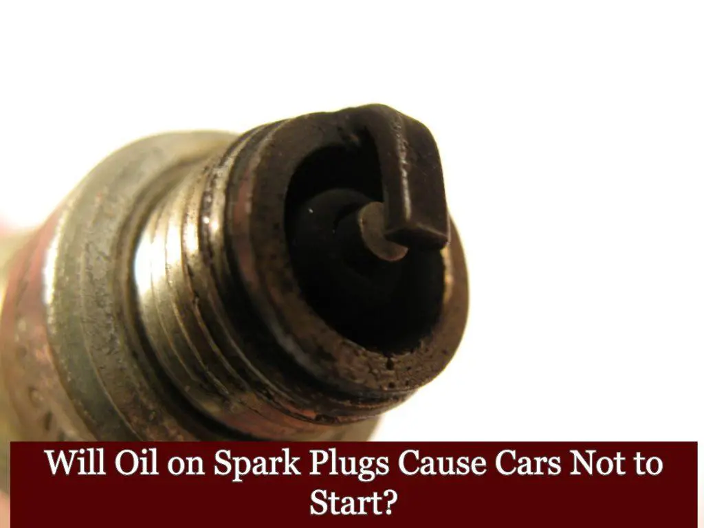 Will Oil On Spark Plugs Cause Cars Not To Start?